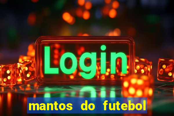 mantos do futebol jogos de hoje na tv